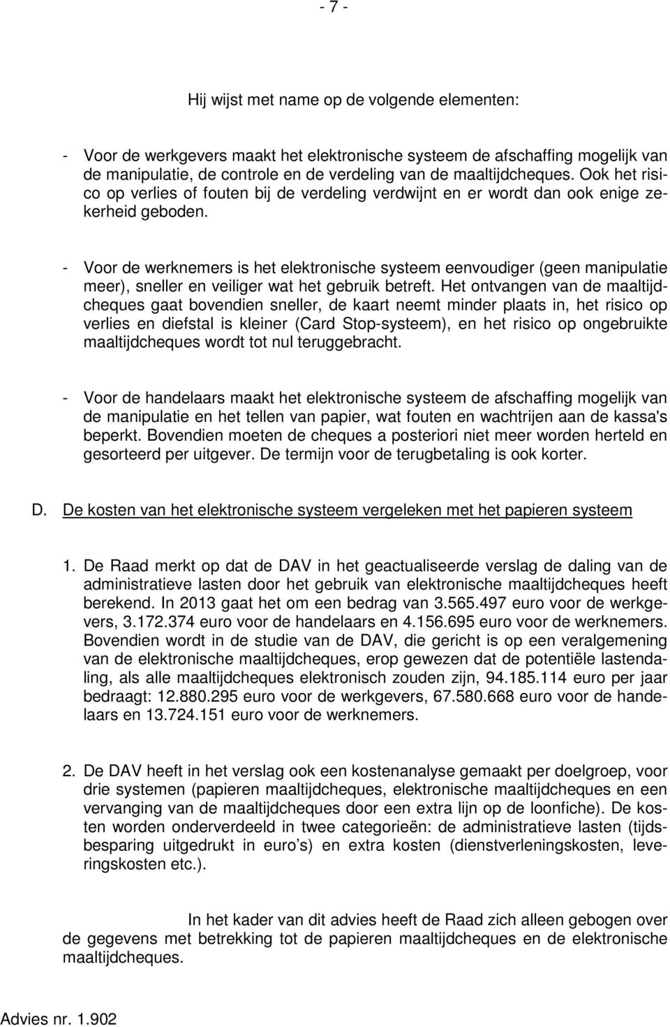 - Voor de werknemers is het elektronische systeem eenvoudiger (geen manipulatie meer), sneller en veiliger wat het gebruik betreft.