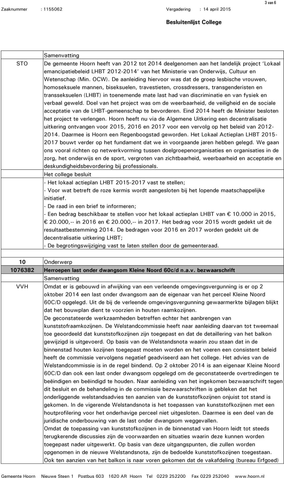 discriminatie en van fysiek en verbaal geweld. Doel van het project was om de weerbaarheid, de veiligheid en de sociale acceptatie van de LHBT-gemeenschap te bevorderen.