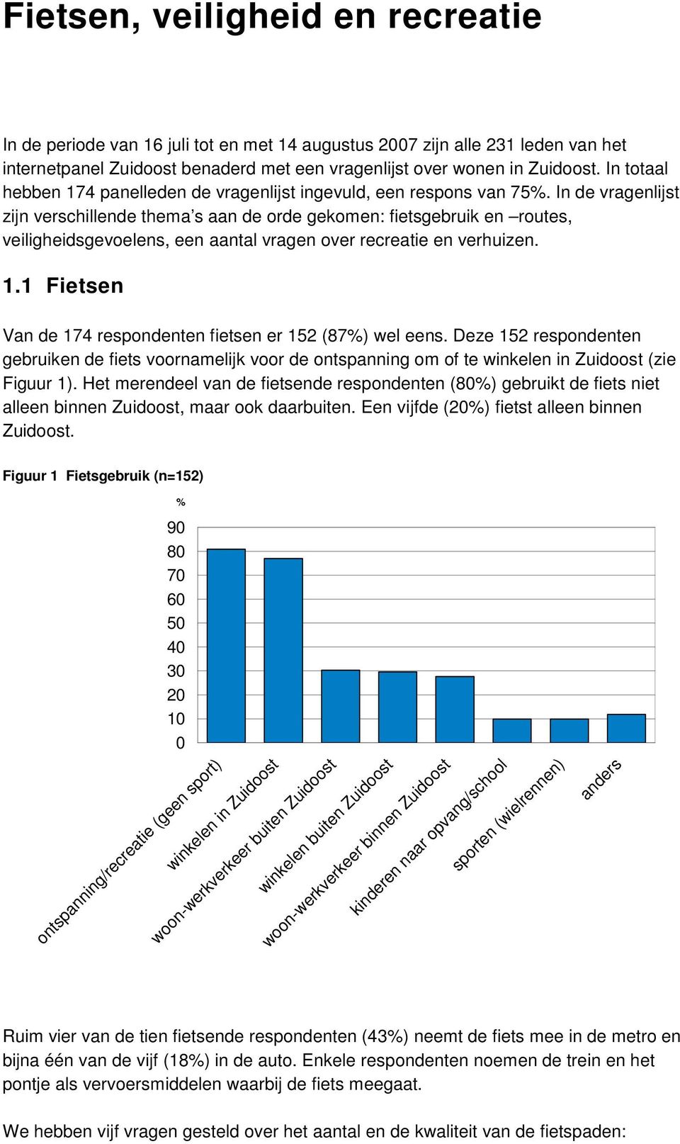 In de vragenlijst zijn verschillende thema s aan de orde gekomen: fietsgebruik en routes, veiligheidsgevoelens, een aantal vragen over recreatie en verhuizen. 1.