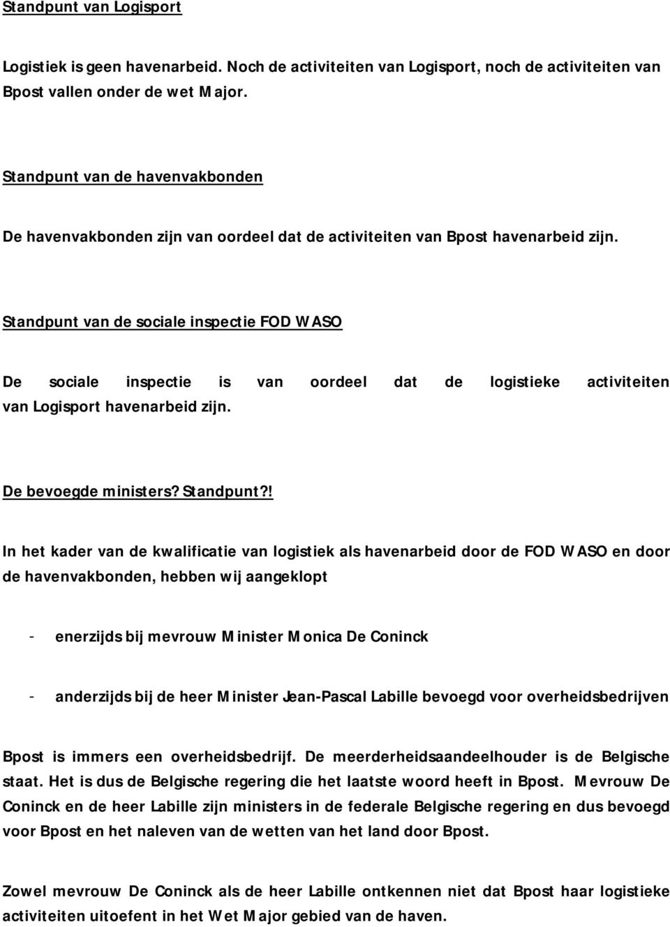 Standpunt van de sociale inspectie FOD WASO De sociale inspectie is van oordeel dat de logistieke activiteiten van Logisport havenarbeid zijn. De bevoegde ministers? Standpunt?