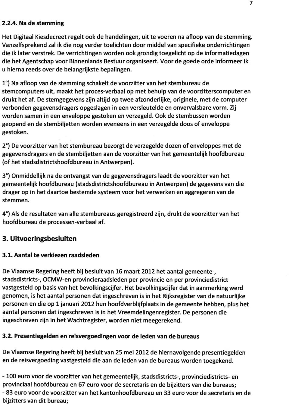 De verrichtingen worden ook grondig toegelicht op de informatiedagen die het Agentschap voor Binnenlands Bestuur organiseert.