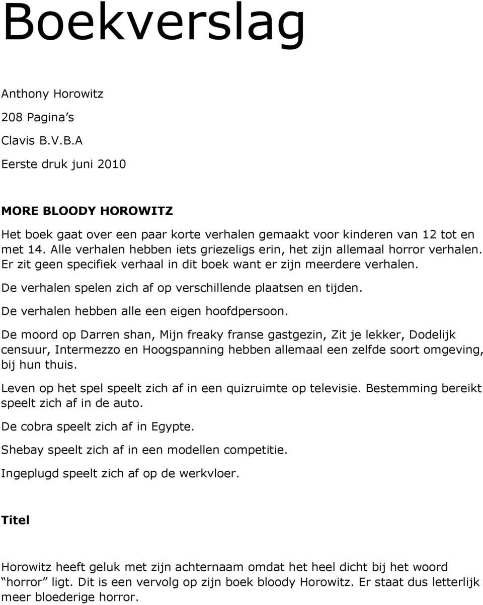 De moord op Darr shan, Mn freaky franse gasgezn, Z e ekker, Dodek csuur, Inermezzo Hoogspannng hebb aemaa e zefde soor omgevng, b hun hus. Lev op he spe spee zch af n e quzrume op eevse.