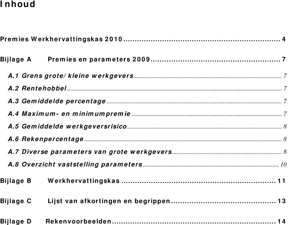 .. 8 A.6 Rekenpercentage... 8 A.7 Diverse parameters van grote werkgevers... 8 A.8 Overzicht vaststelling parameters.