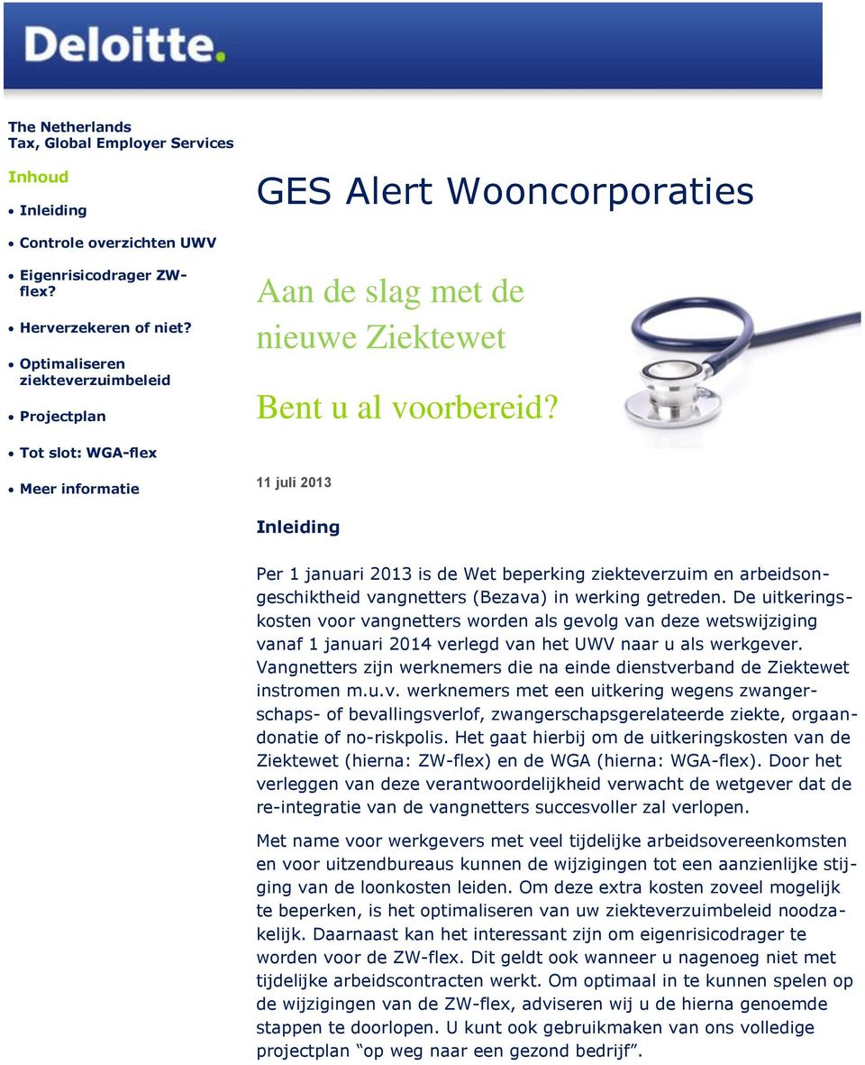 Tot slot: WGA-flex Meer informatie 11 juli 2013 Inleiding Per 1 januari 2013 is de Wet beperking ziekteverzuim en arbeidsongeschiktheid vangnetters (Bezava) in werking getreden.