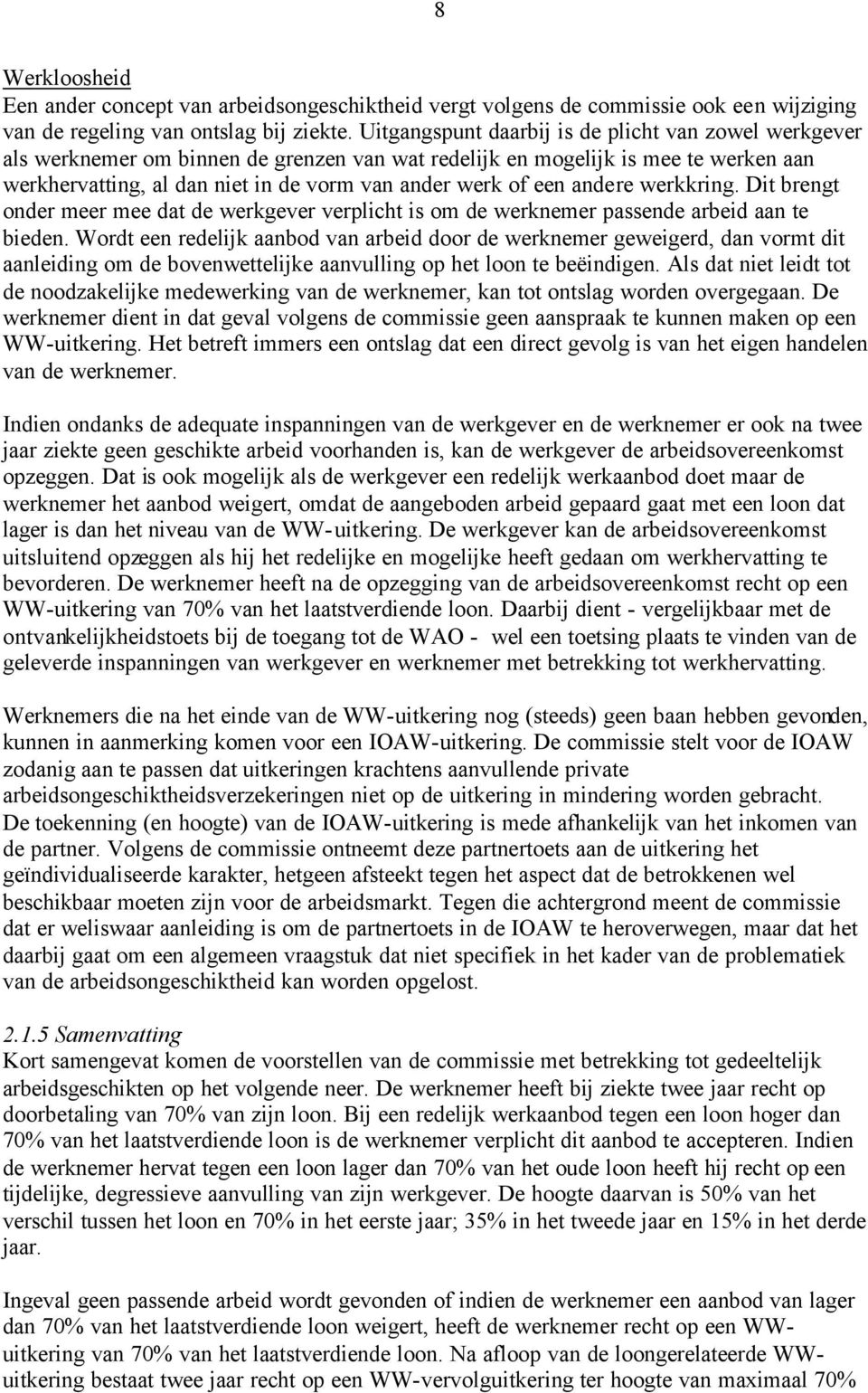 andere werkkring. Dit brengt onder meer mee dat de werkgever verplicht is om de werknemer passende arbeid aan te bieden.