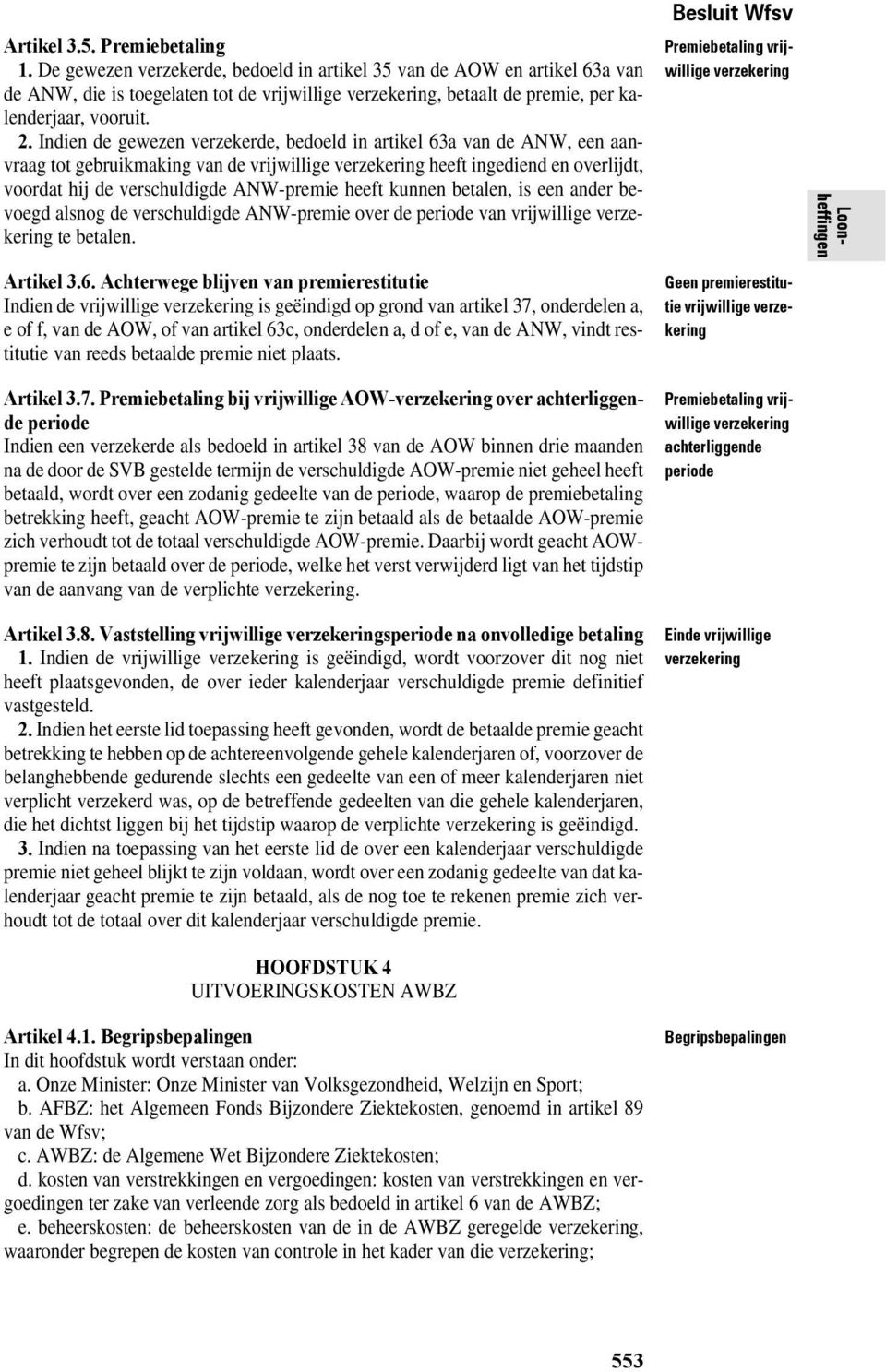 Indien de gewezen verzekerde, bedoeld in artikel 63a van de ANW, een aanvraag tot gebruikmaking van de vrijwillige verzekering heeft ingediend en overlijdt, voordat hij de verschuldigde ANW-premie