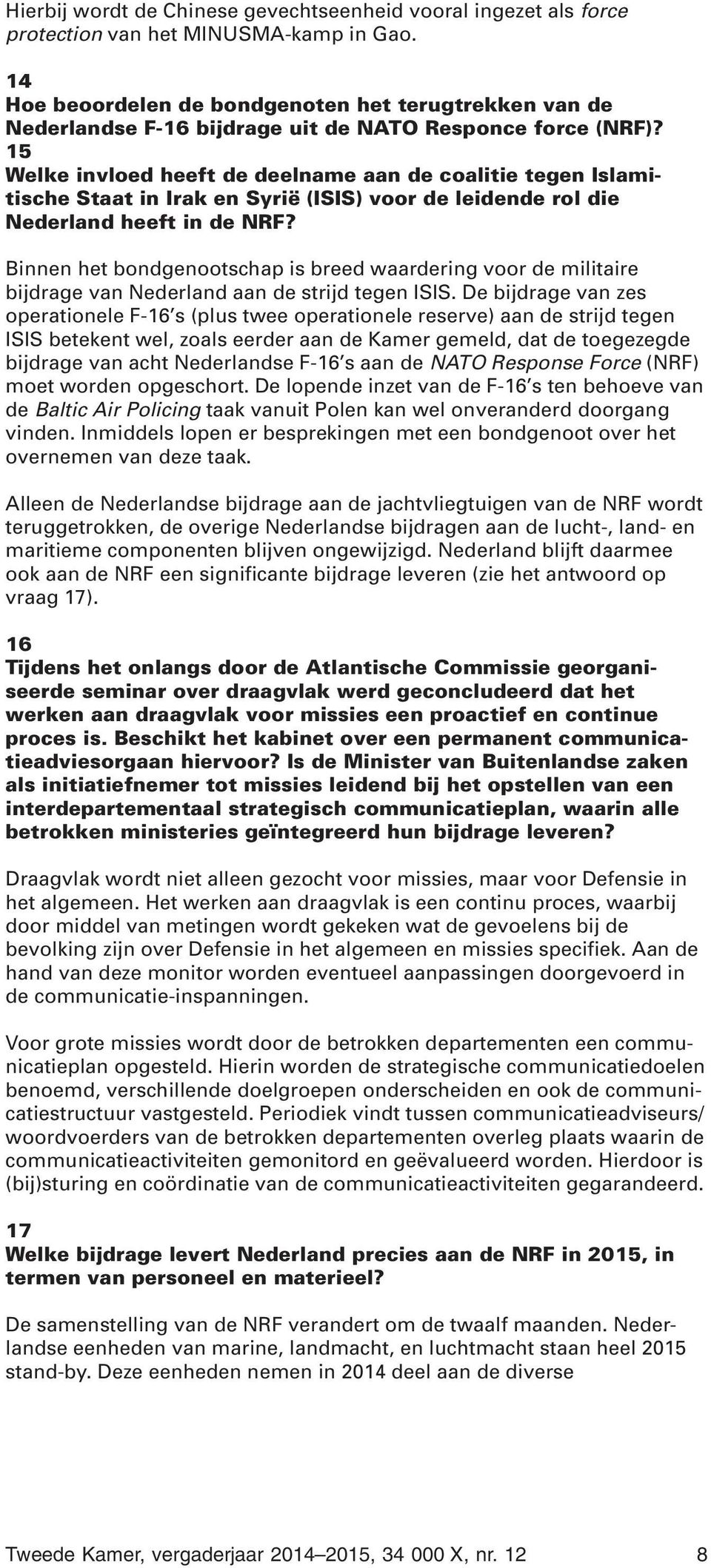 15 Welke invloed heeft de deelname aan de coalitie tegen Islamitische Staat in Irak en Syrië (ISIS) voor de leidende rol die Nederland heeft in de NRF?