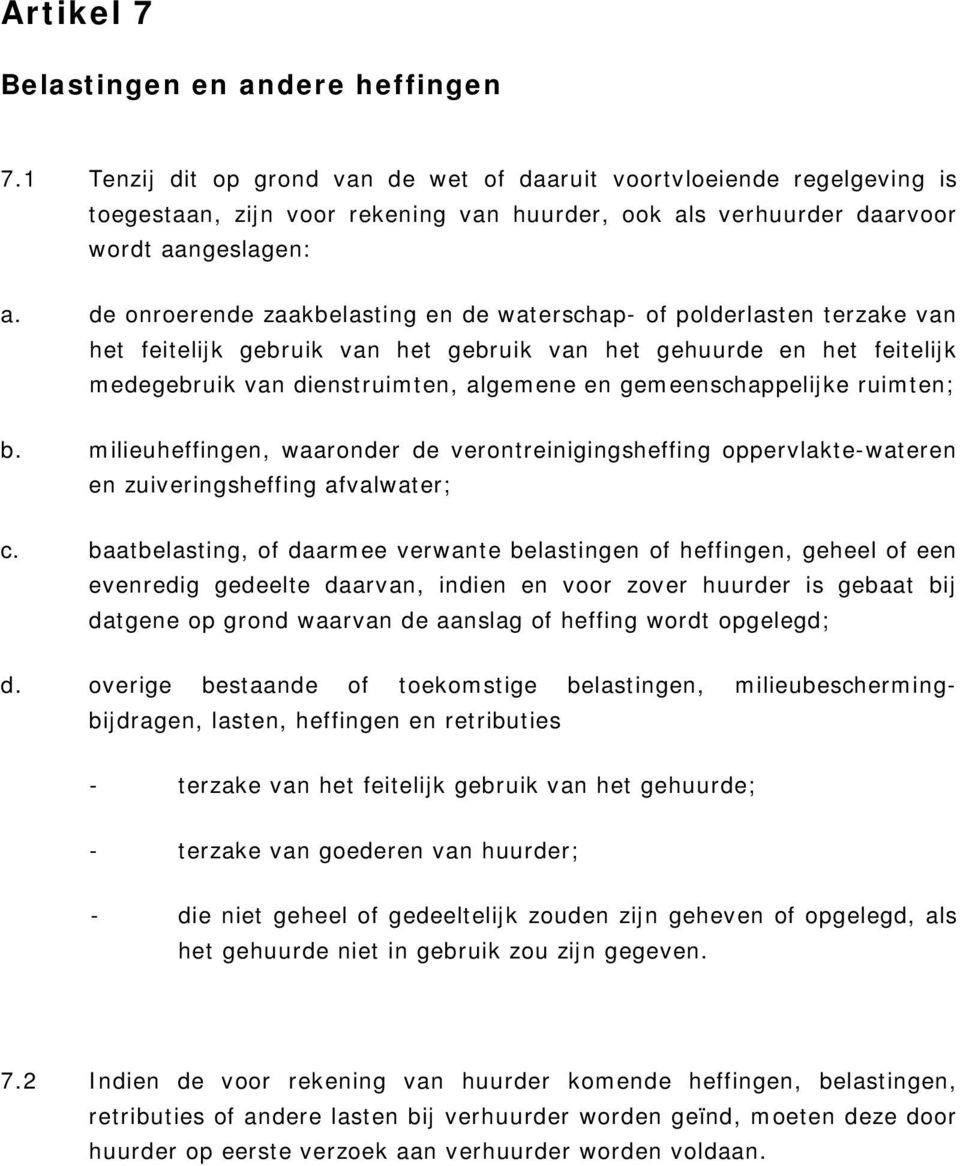 de onroerende zaakbelasting en de waterschap- of polderlasten terzake van het feitelijk gebruik van het gebruik van het gehuurde en het feitelijk medegebruik van dienstruimten, algemene en