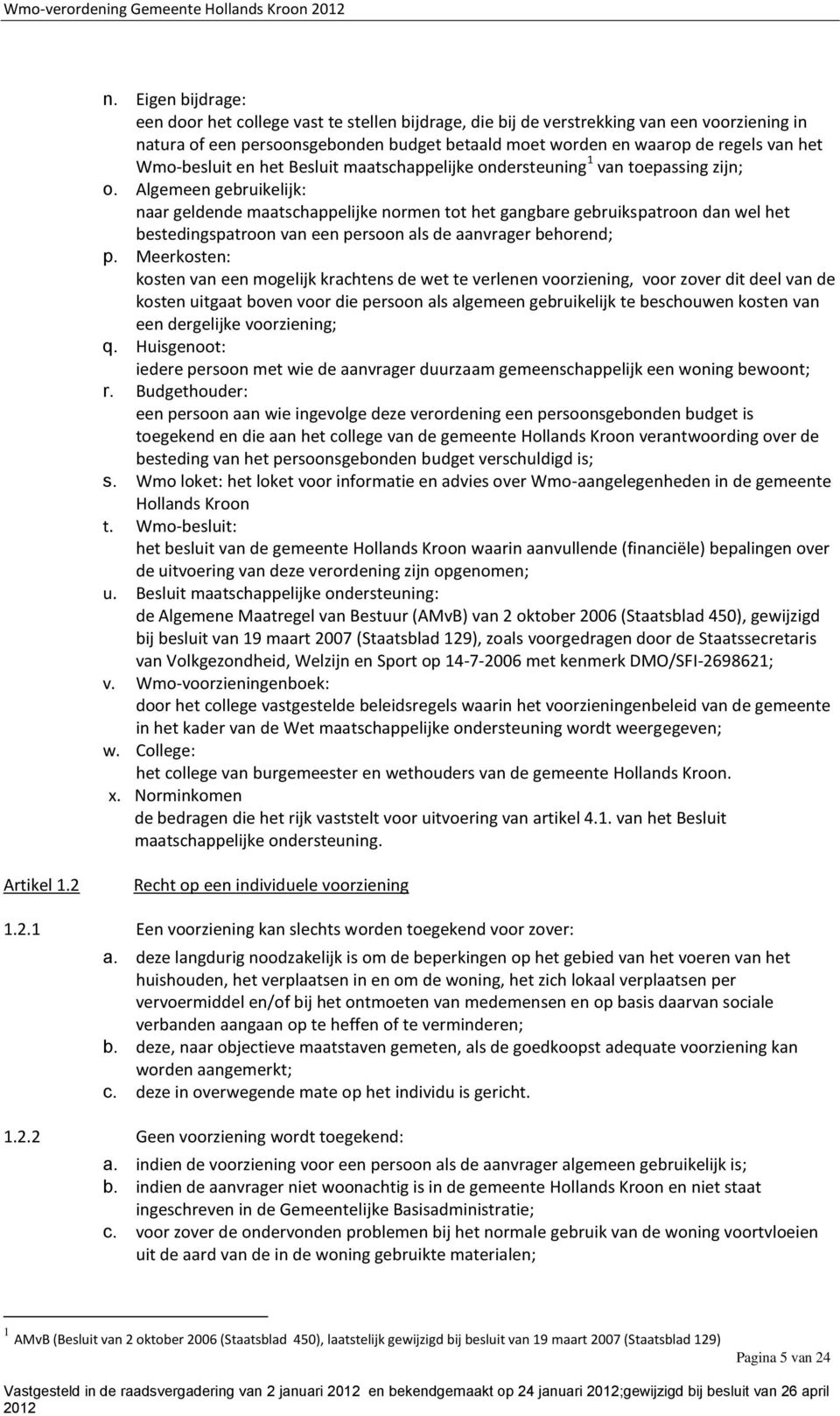 Wmo-besluit en het Besluit maatschappelijke ondersteuning 1 van toepassing zijn; o.