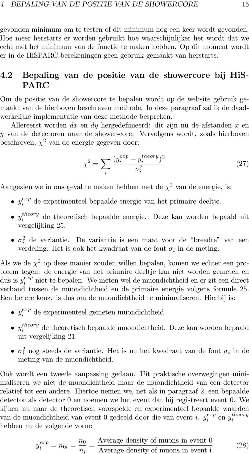 Op dit moment wordt er in de HiSPARC-berekeningen geen gebruik gemaakt van herstarts. 4.