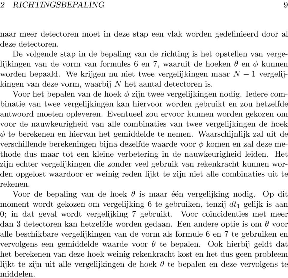 We krijgen nu niet twee vergelijkingen maar N 1 vergelijkingen van deze vorm, waarbij N het aantal detectoren is. Voor het bepalen van de hoek φ zijn twee vergelijkingen nodig.