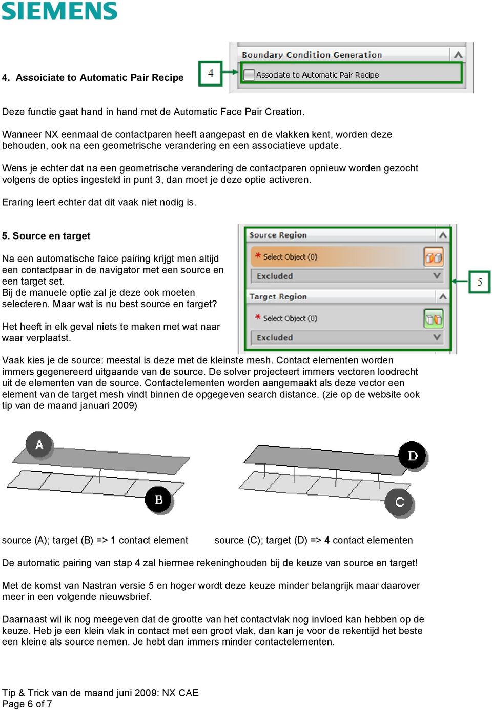 Wens je echter dat na een geometrische verandering de contactparen opnieuw worden gezocht volgens de opties ingesteld in punt 3, dan moet je deze optie activeren.