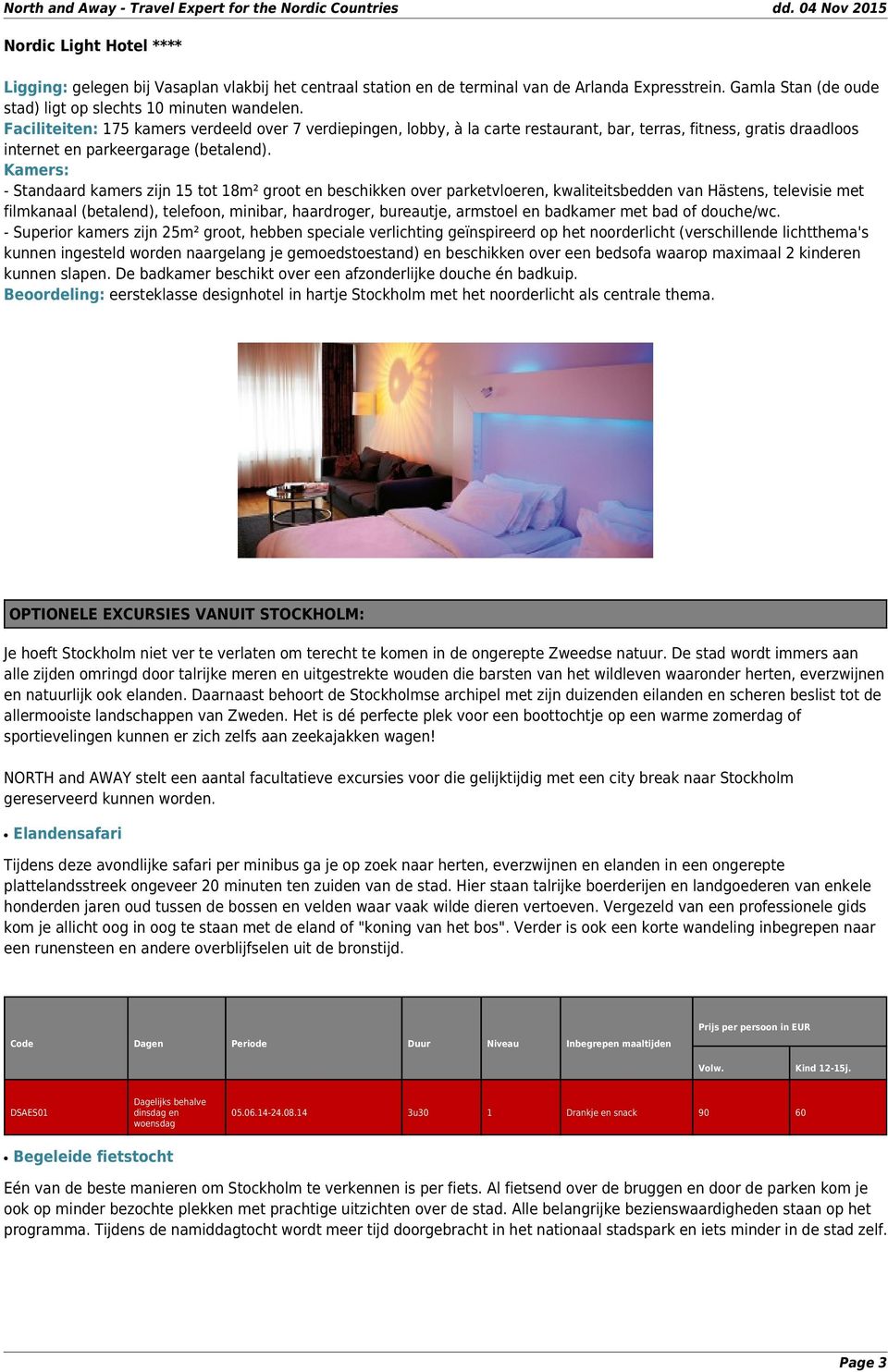 Kamers: - Standaard kamers zijn 15 tot 18m² groot en beschikken over parketvloeren, kwaliteitsbedden van Hästens, televisie met filmkanaal (betalend), telefoon, minibar, haardroger, bureautje,