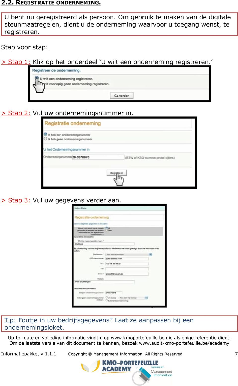 Stap voor stap: > Stap 1: Klik op het onderdeel U wilt een onderneming registreren. > Stap 2: Vul uw ondernemingsnummer in.