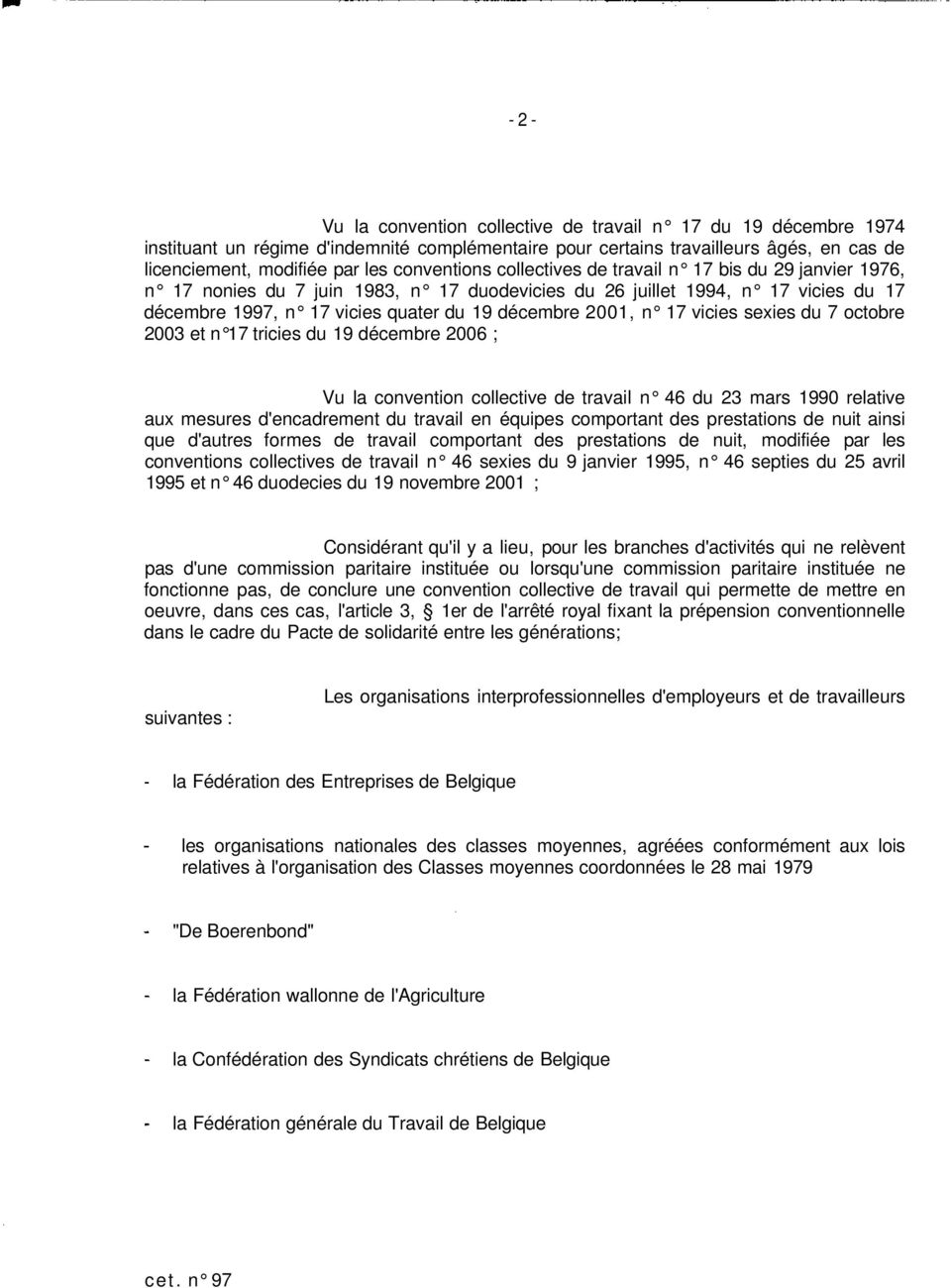 2001, n 17 vicies sexies du 7 octobre 2003 et n 17 tricies du 19 décembre 2006 ; Vu la convention collective de travail n 46 du 23 mars 1990 relative aux mesures d'encadrement du travail en équipes