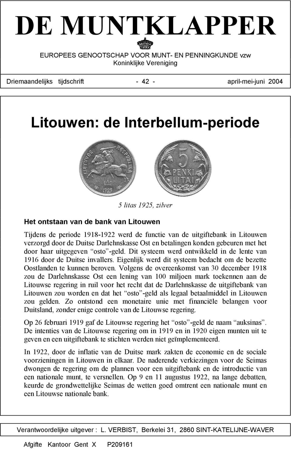 haar uitgegeven osto -geld. Dit systeem werd ontwikkeld in de lente van 1916 door de Duitse invallers. Eigenlijk werd dit systeem bedacht om de bezette Oostlanden te kunnen beroven.