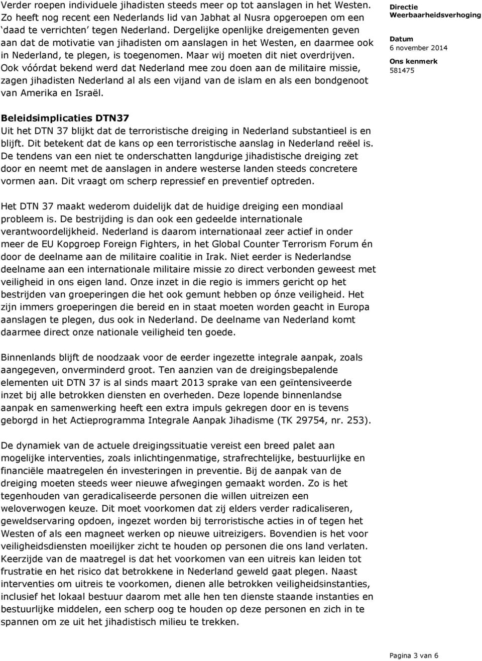 Ook vóórdat bekend werd dat Nederland mee zou doen aan de militaire missie, zagen jihadisten Nederland al als een vijand van de islam en als een bondgenoot van Amerika en Israël.