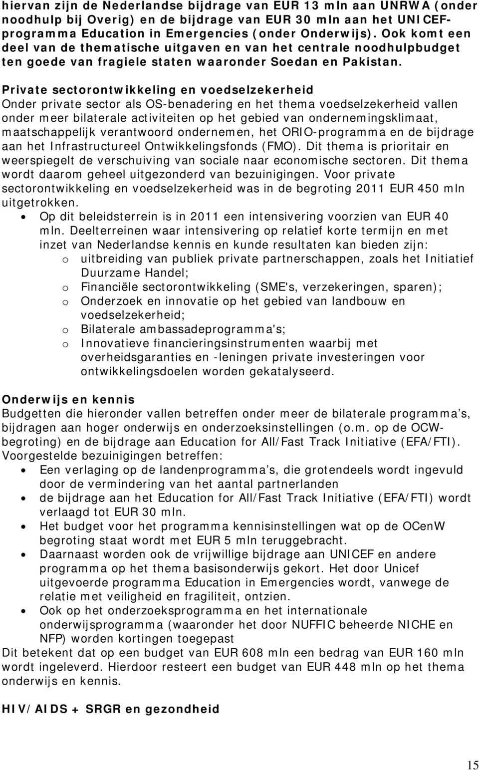 Private sectorontwikkeling en voedselzekerheid Onder private sector als OS-benadering en het thema voedselzekerheid vallen onder meer bilaterale activiteiten op het gebied van ondernemingsklimaat,