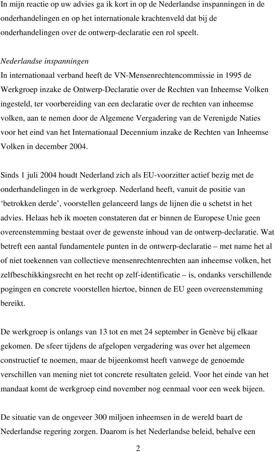 Nederlandse inspanningen In internationaal verband heeft de VN-Mensenrechtencommissie in 1995 de Werkgroep inzake de Ontwerp-Declaratie over de Rechten van Inheemse Volken ingesteld, ter