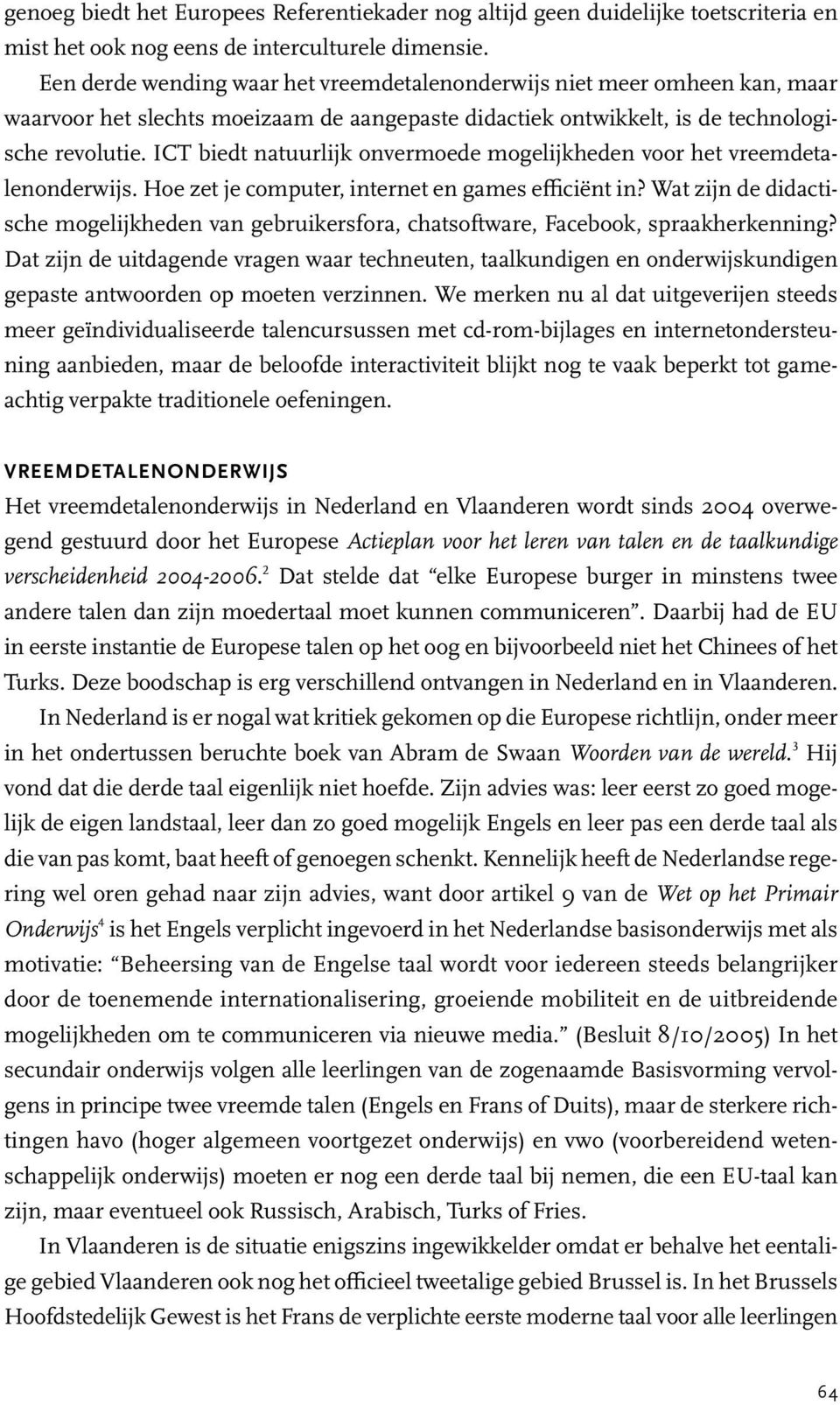 ICT biedt natuurlijk onvermoede mogelijkheden voor het vreemdetalenonderwijs. Hoe zet je computer, internet en games eªciënt in?