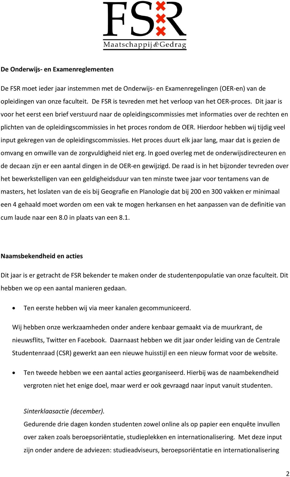 Dit jaar is voor het eerst een brief verstuurd naar de opleidingscommissies met informaties over de rechten en plichten van de opleidingscommissies in het proces rondom de OER.