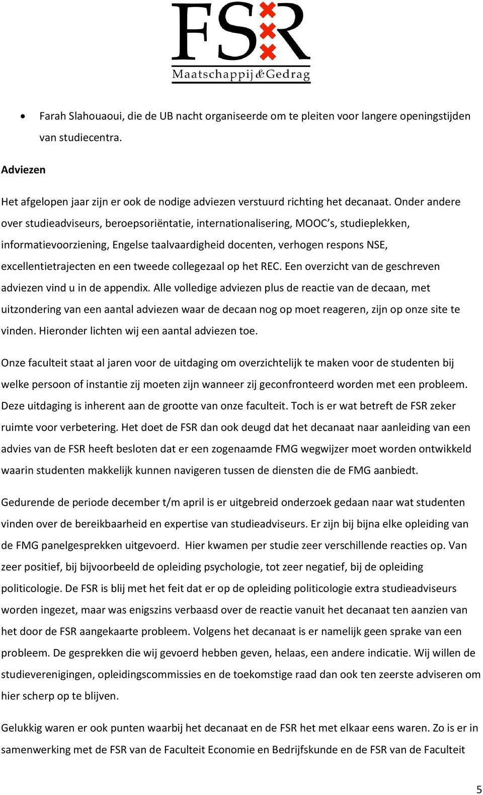 en een tweede collegezaal op het REC. Een overzicht van de geschreven adviezen vind u in de appendix.