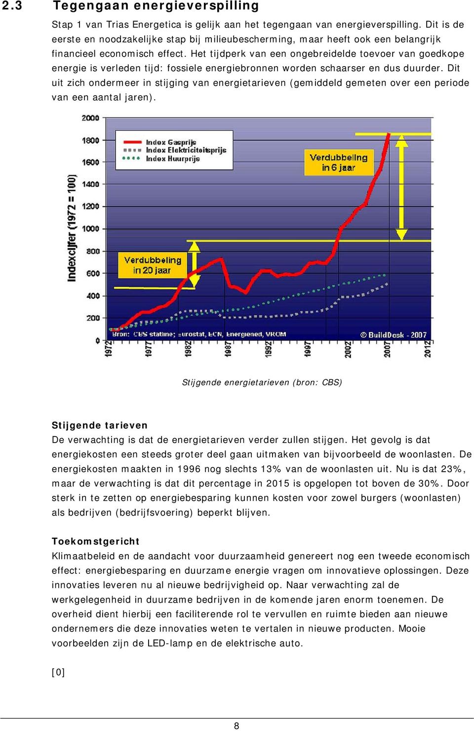 Het tijdperk van een ongebreidelde toevoer van goedkope energie is verleden tijd: fossiele energiebronnen worden schaarser en dus duurder.