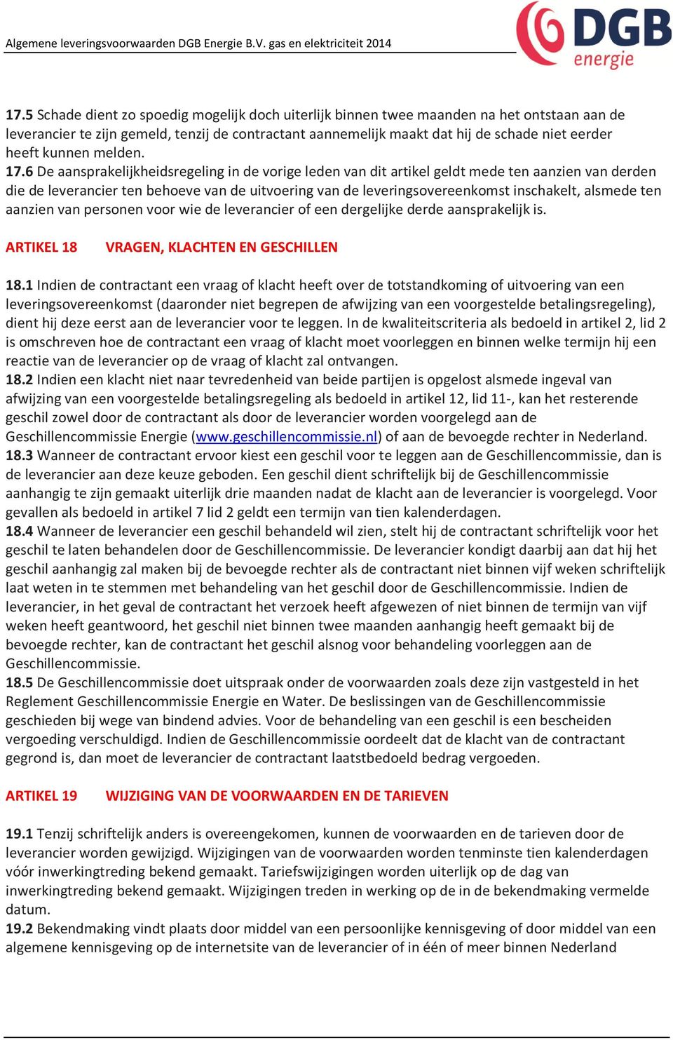 6 De aansprakelijkheidsregeling in de vorige leden van dit artikel geldt mede ten aanzien van derden die de leverancier ten behoeve van de uitvoering van de leveringsovereenkomst inschakelt, alsmede