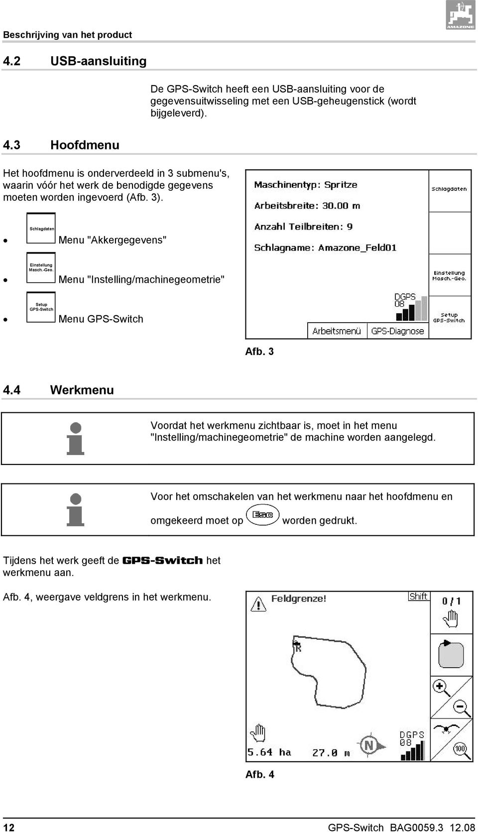 4 Werkmenu Voordat het werkmenu zichtbaar is, moet in het menu "Instelling/machinegeometrie" de machine worden aangelegd.