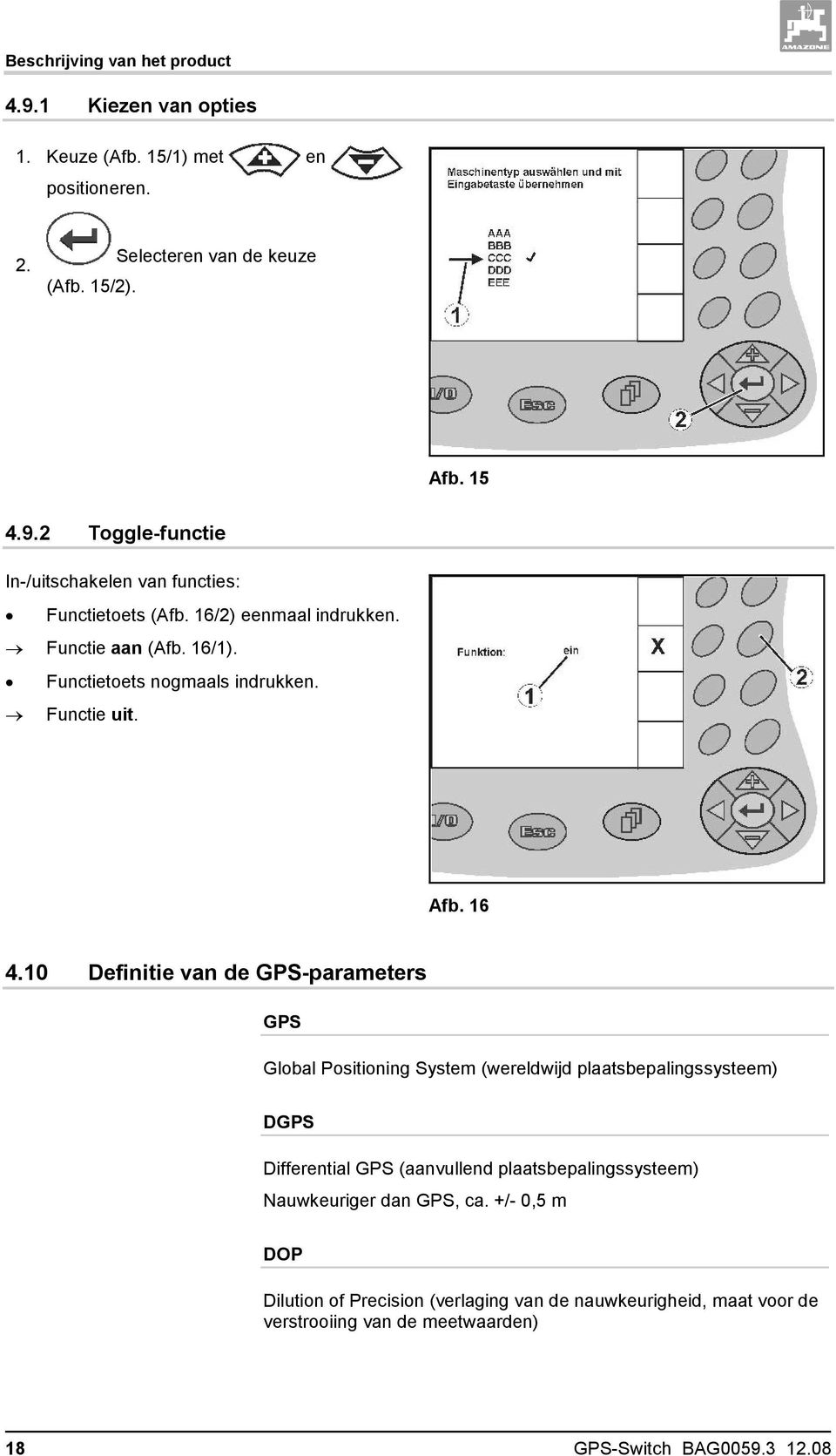 10 Definitie van de GPS-parameters GPS Global Positioning System (wereldwijd plaatsbepalingssysteem) DGPS Differential GPS (aanvullend plaatsbepalingssysteem)