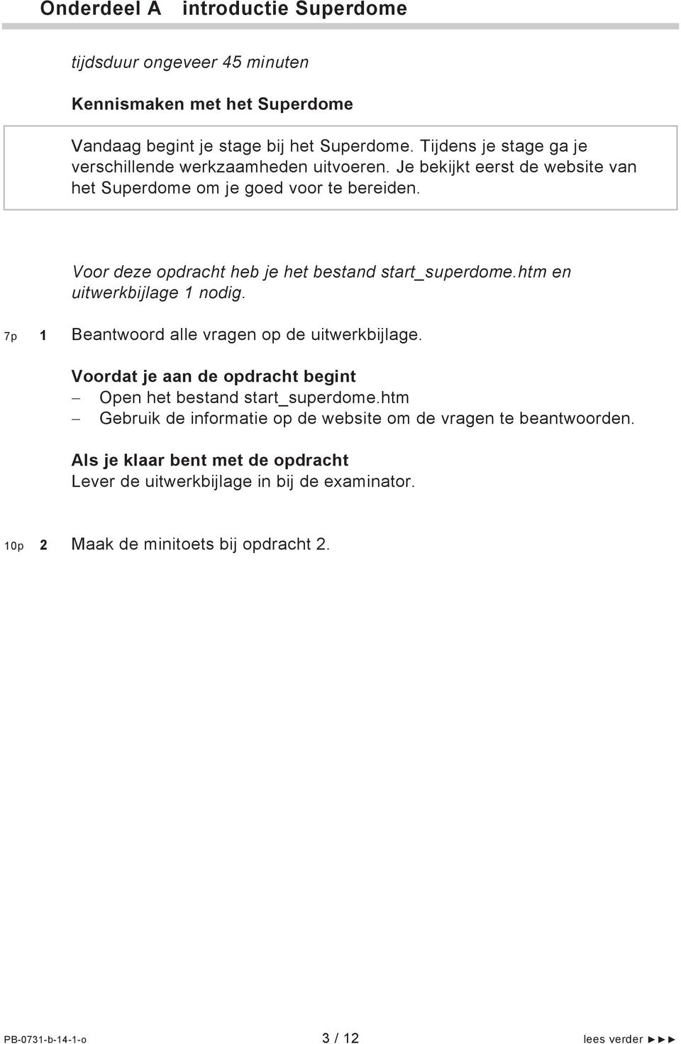 Voor deze opdracht heb je het bestand start_superdome.htm en uitwerkbijlage 1 nodig. 7p 1 Beantwoord alle vragen op de uitwerkbijlage.