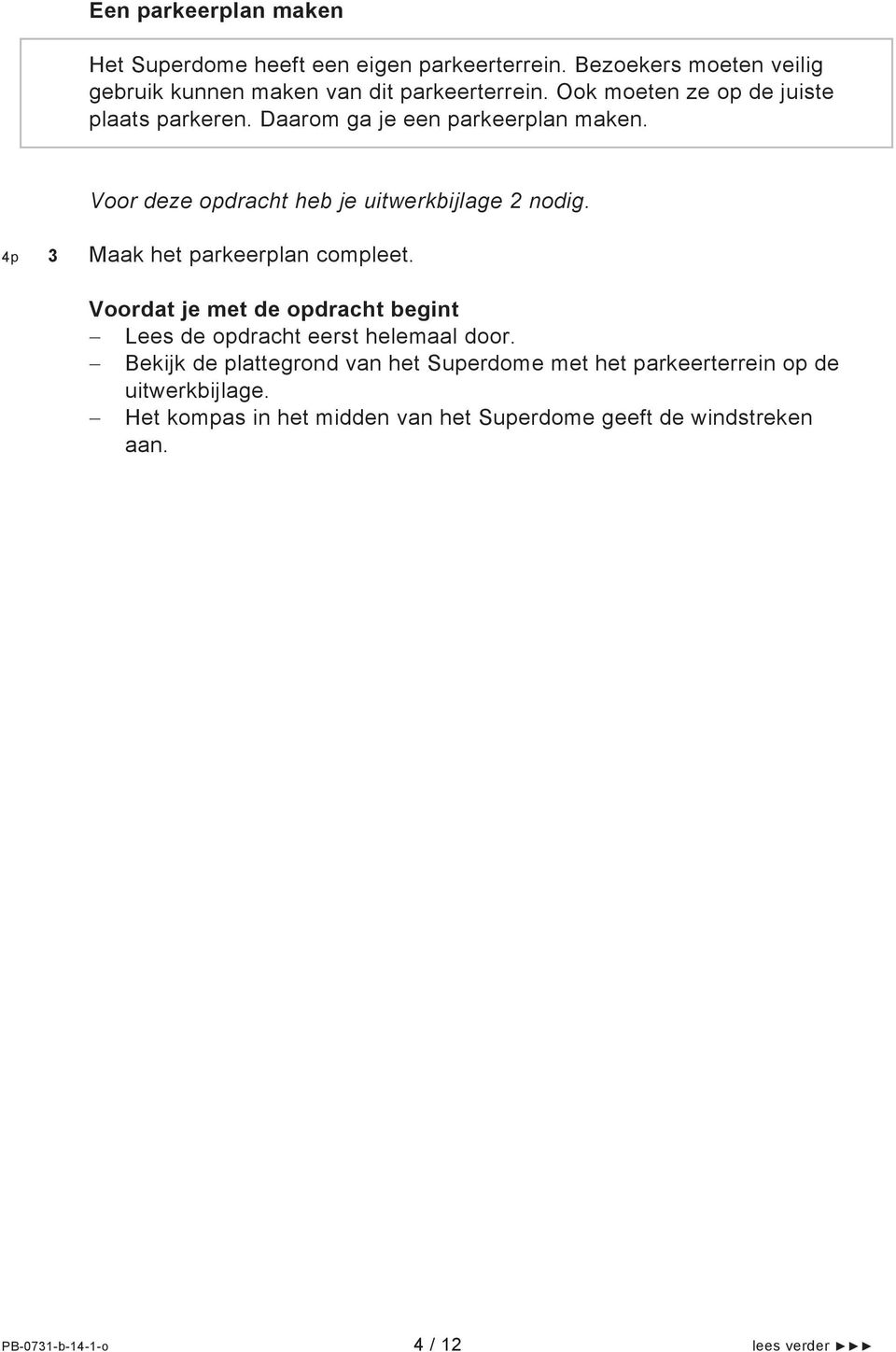 4p 3 Maak het parkeerplan compleet. Voordat je met de opdracht begint Lees de opdracht eerst helemaal door.