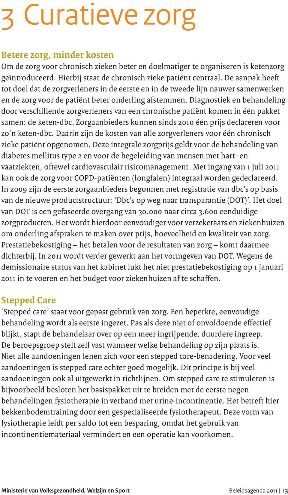 Diagnostiek en behandeling door verschillende zorgverleners van een chronische patiënt komen in één pakket samen: de keten-dbc.