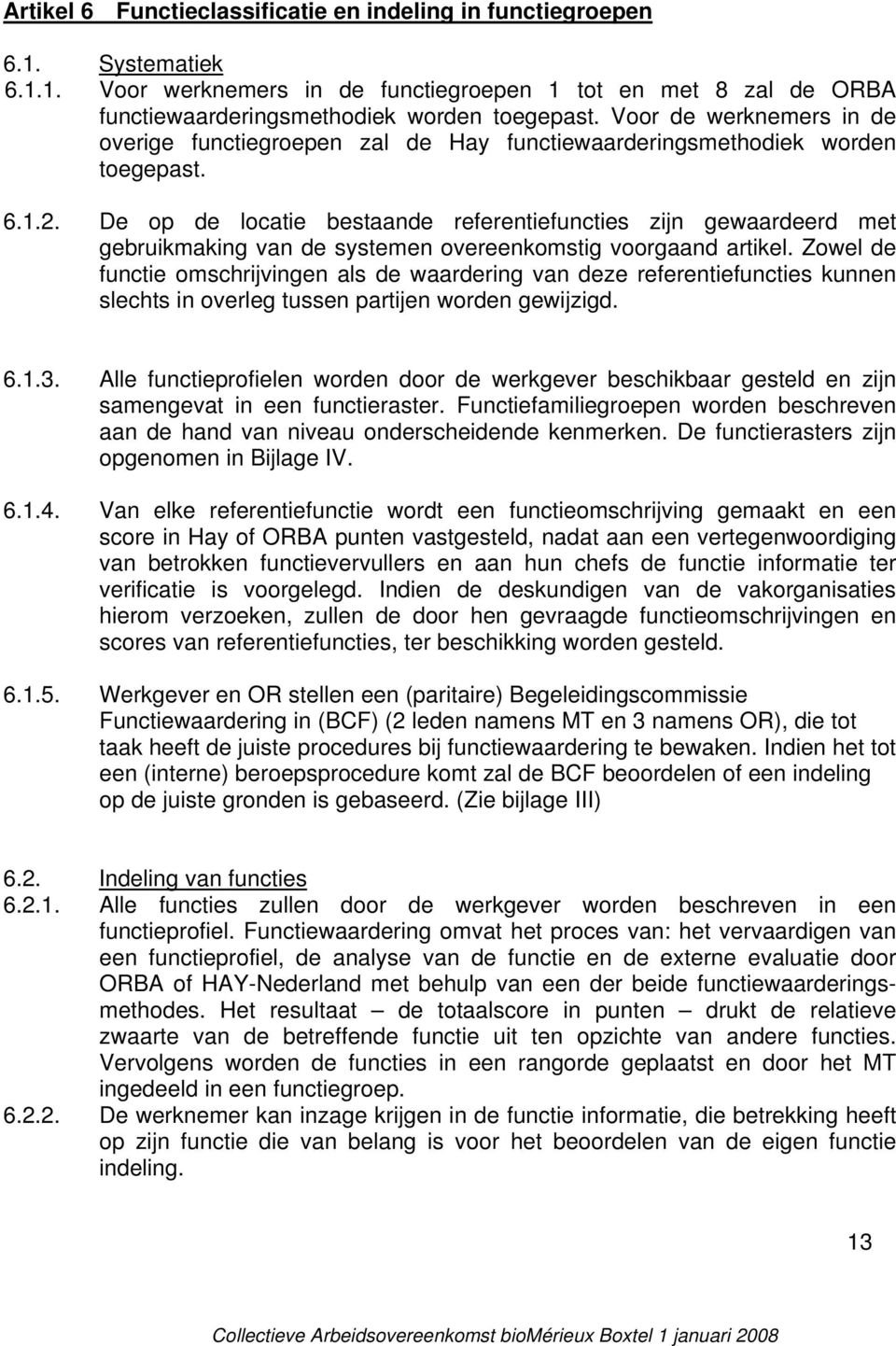 De op de locatie bestaande referentiefuncties zijn gewaardeerd met gebruikmaking van de systemen overeenkomstig voorgaand artikel.