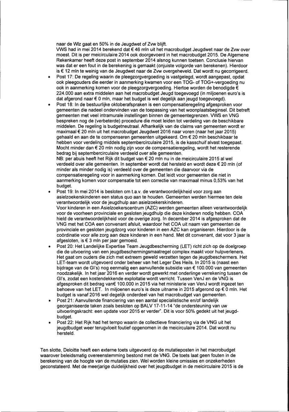 Conclusie hiervan was dat er een fout in de berekening is gemaakt (onjuiste volgorde van berekenen). Hierdoor is C 12 min te weinig van de Jeugdwet naar de Zvw overgeheveld. Dat wordt nu gecorrigeerd.