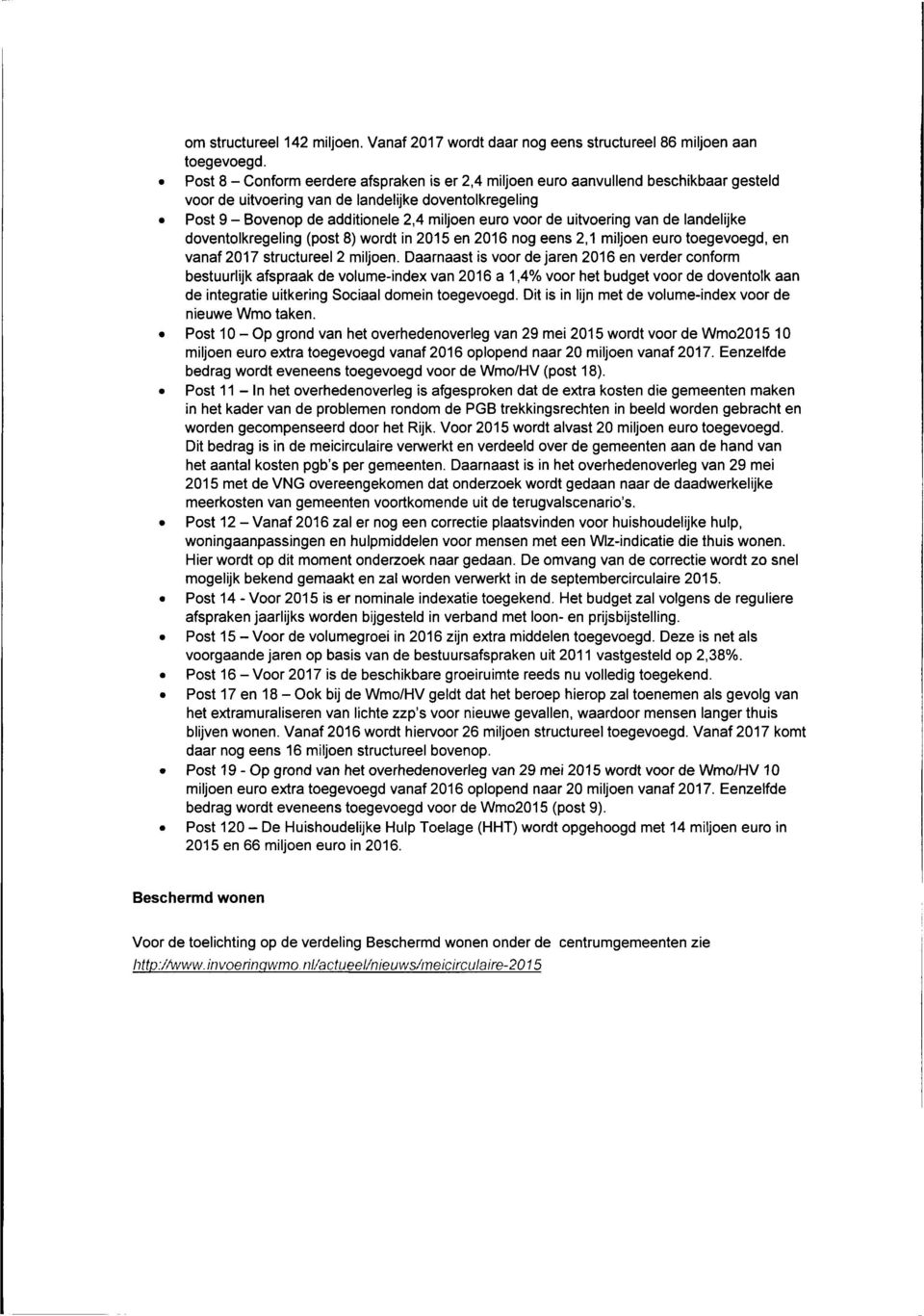 voor de uitvoering van de landelijke doventolkregeling (post 8) wordt in 2015 en 2016 nog eens 2,1 miljoen euro toegevoegd, en vanaf 2017 structureel 2 miljoen.