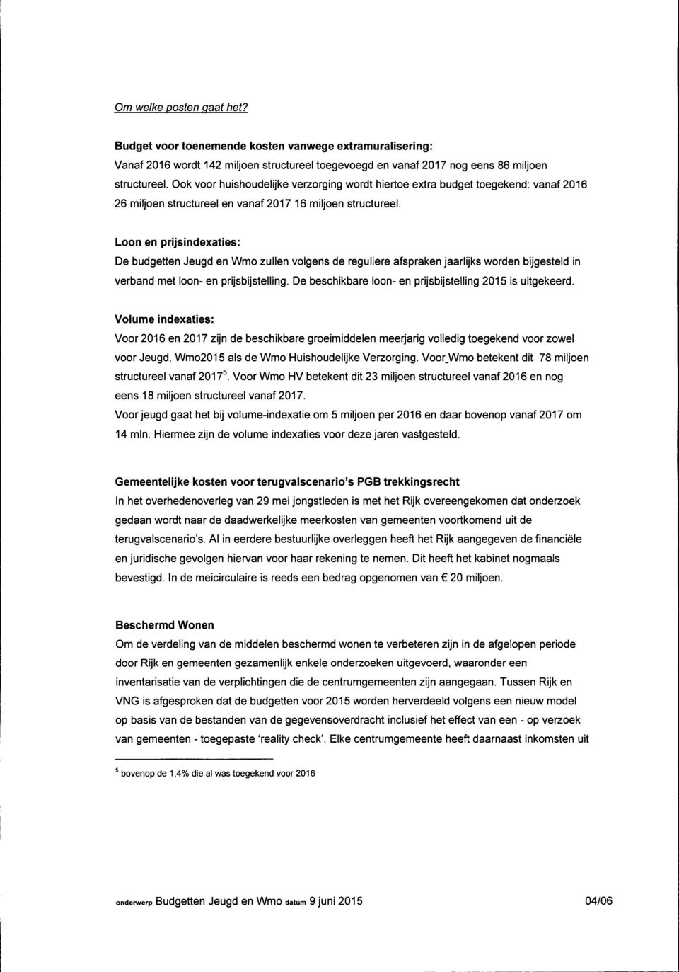 Loon en prijsindexaties: De budgetten Jeugd en Wmo zullen volgens de reguliere afspraken jaarlijks worden bijgesteld in verband met loon- en prijsbijstelling.