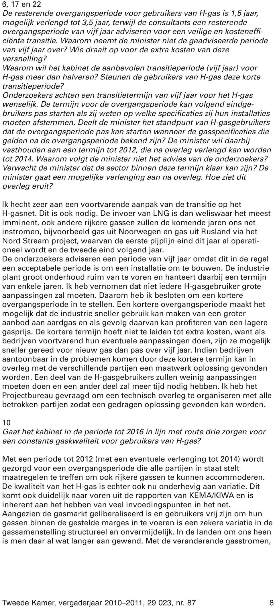 Waarom wil het kabinet de aanbevolen transitieperiode (vijf jaar) voor H-gas meer dan halveren? Steunen de gebruikers van H-gas deze korte transitieperiode?