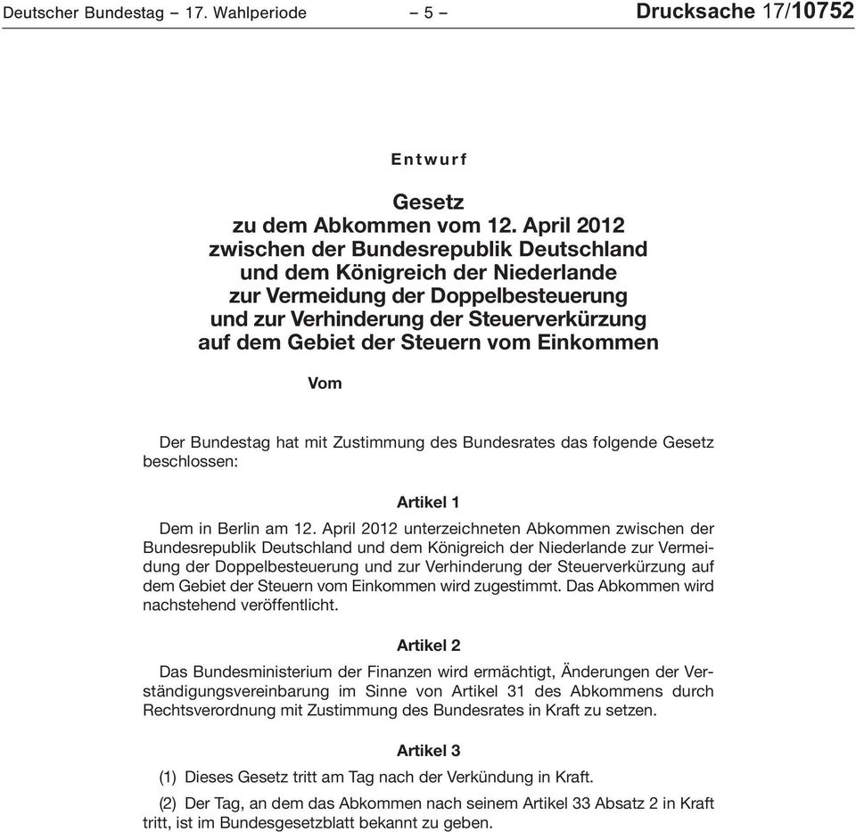 Einkommen Vom 2012 Der Bundestag hat mit Zustimmung des Bundesrates das folgende Gesetz beschlossen: Artikel 1 Dem in Berlin am 12.