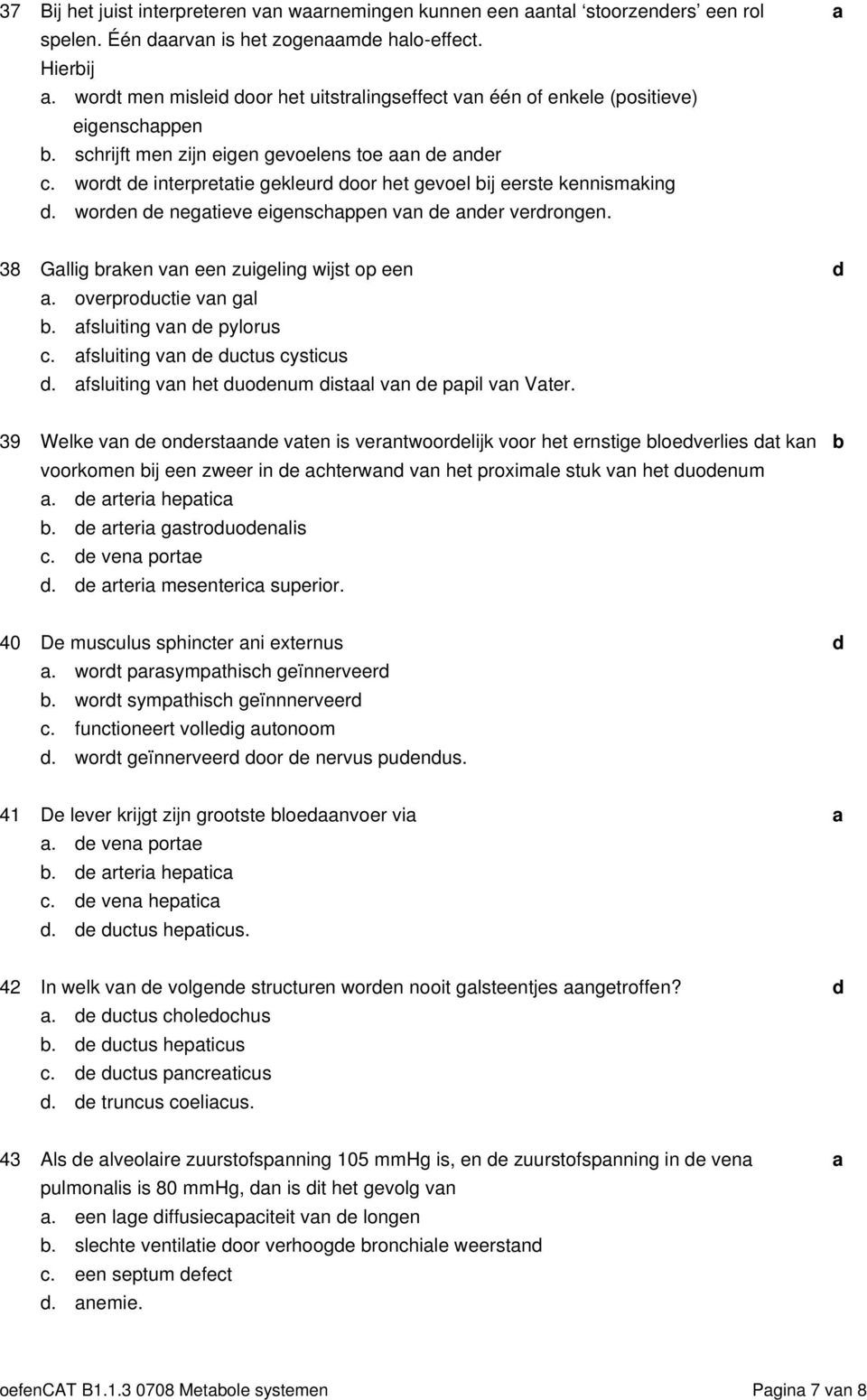 woren e negtieve eigenshppen vn e ner verrongen. 38 Gllig rken vn een zuigeling wijst op een. overproutie vn gl. fsluiting vn e pylorus. fsluiting vn e utus ystius.