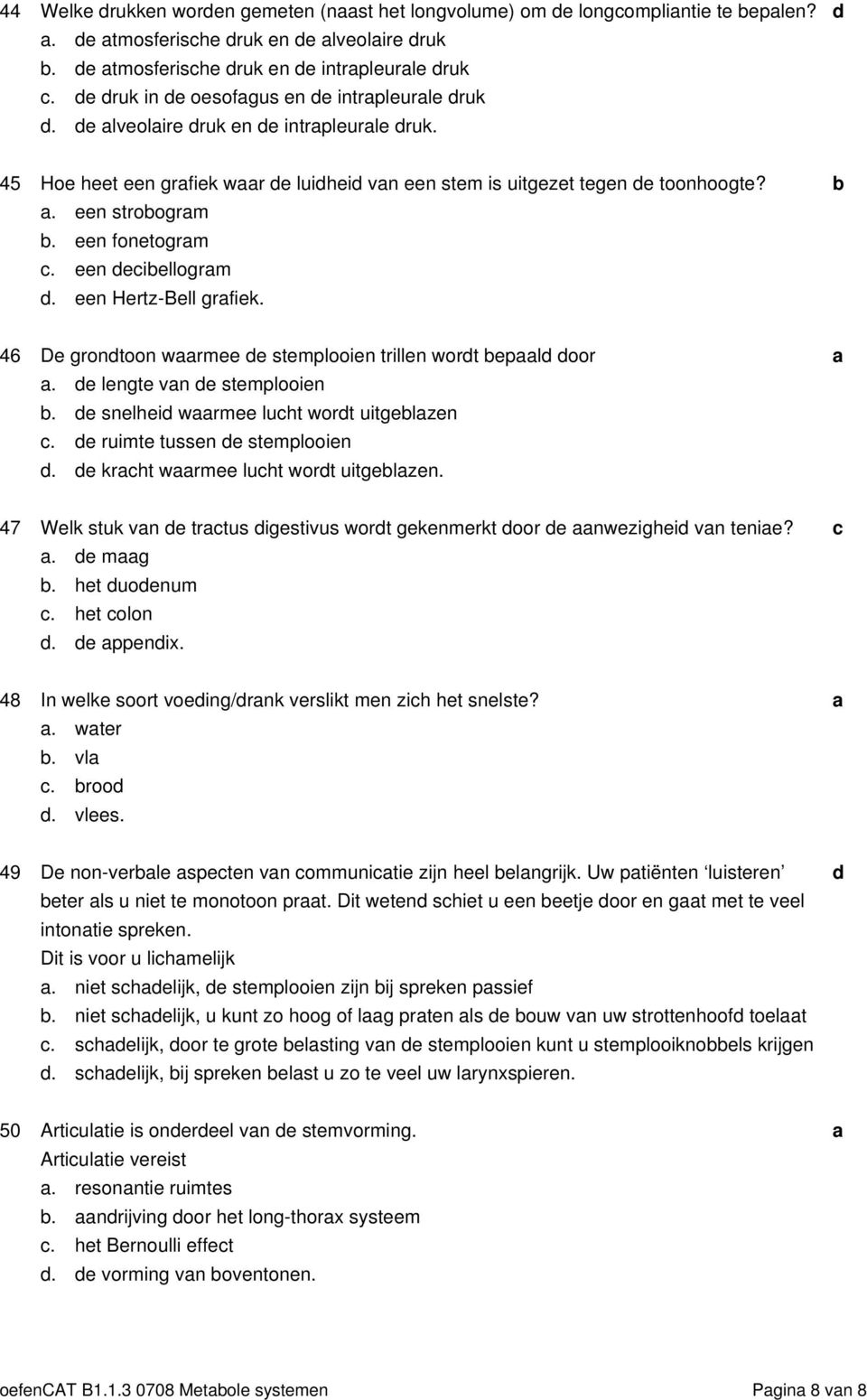 46 De grontoon wrmee e stemplooien trillen wort epl oor. e lengte vn e stemplooien. e snelhei wrmee luht wort uitgelzen. e ruimte tussen e stemplooien. e krht wrmee luht wort uitgelzen.