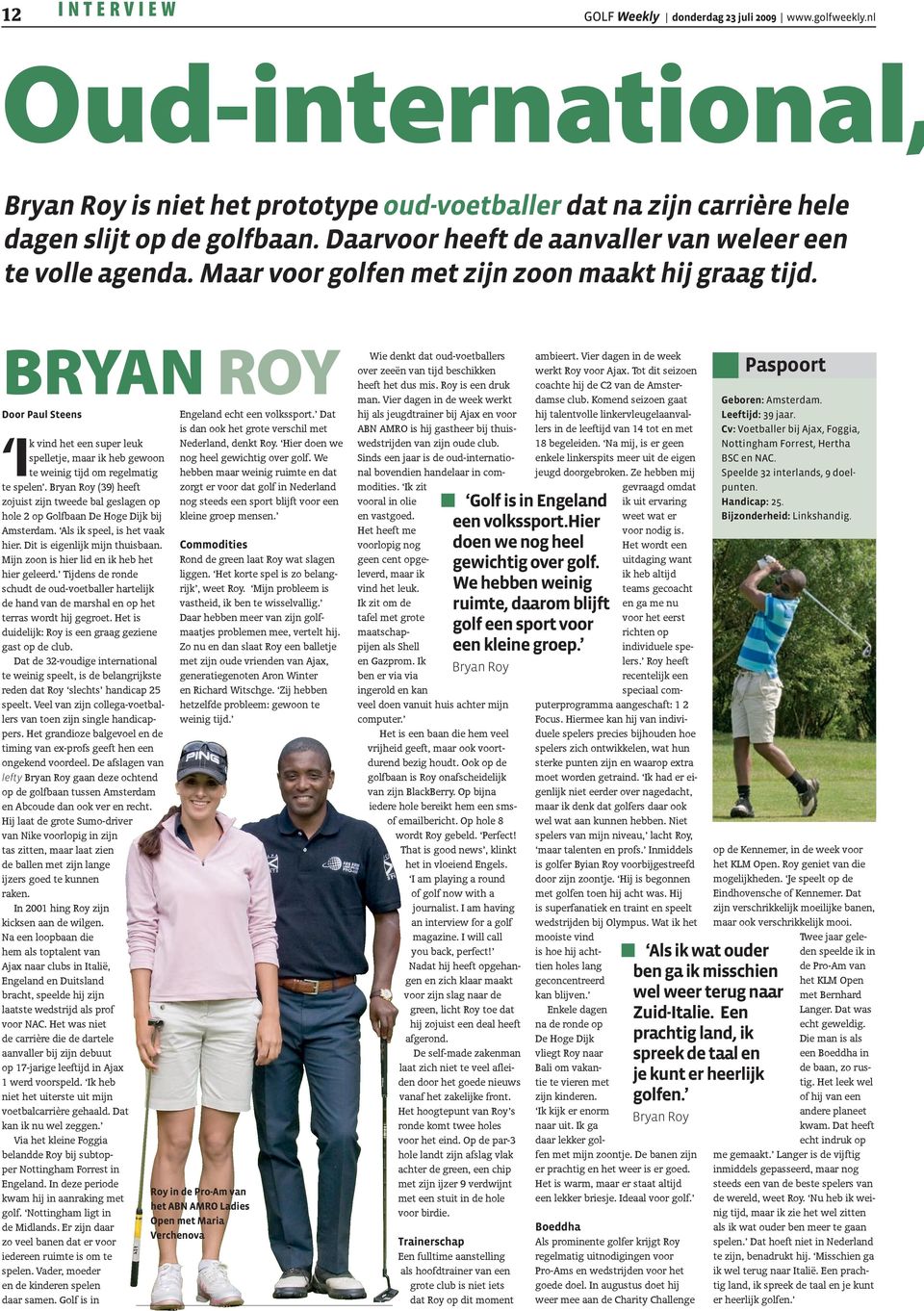 Dat is dan ook het grote verschil met Nederland, denkt Roy. Hier doen we nog heel gewichtig over golf.