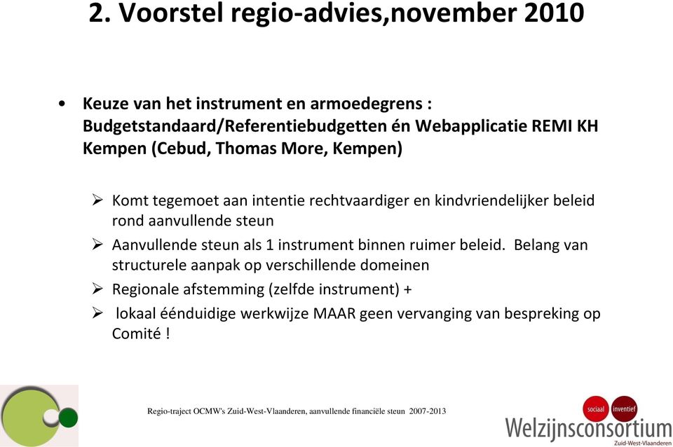 beleid rond aanvullende steun Aanvullende steun als 1 instrument binnen ruimer beleid.