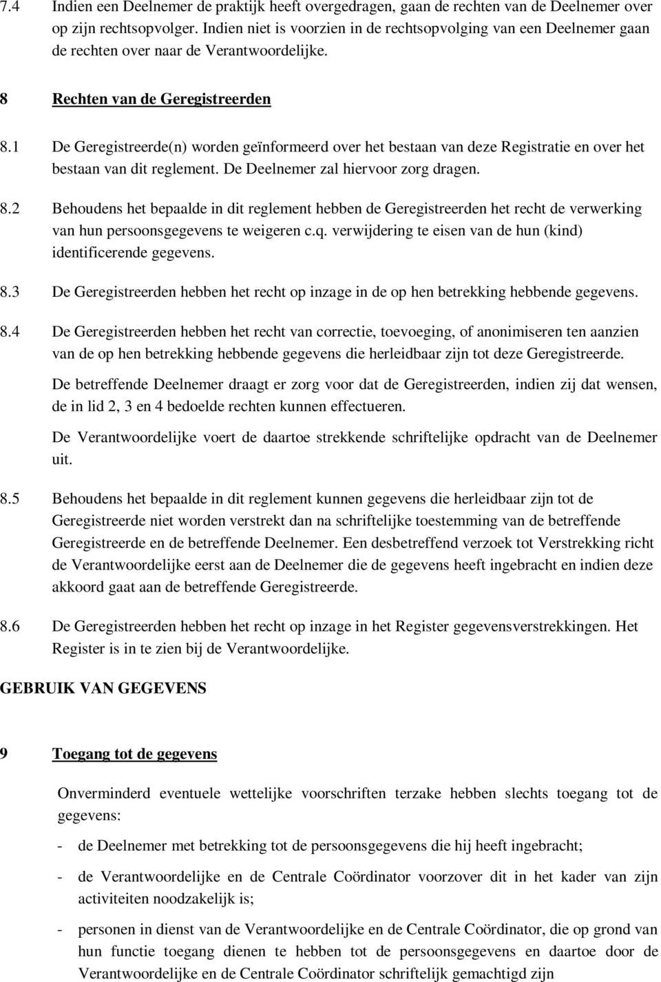 1 De Geregistreerde(n) worden geïnformeerd over het bestaan van deze Registratie en over het bestaan van dit reglement. De Deelnemer zal hiervoor zorg dragen. 8.