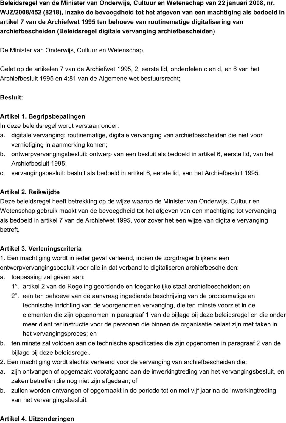 (Beleidsregel digitale vervanging archiefbescheiden) De Minister van Onderwijs, Cultuur en Wetenschap, Gelet op de artikelen 7 van de Archiefwet 1995, 2, eerste lid, onderdelen c en d, en 6 van het