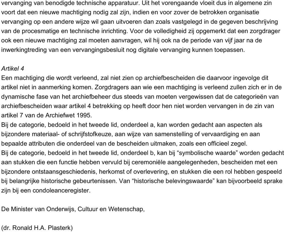 zoals vastgelegd in de gegeven beschrijving van de procesmatige en technische inrichting.