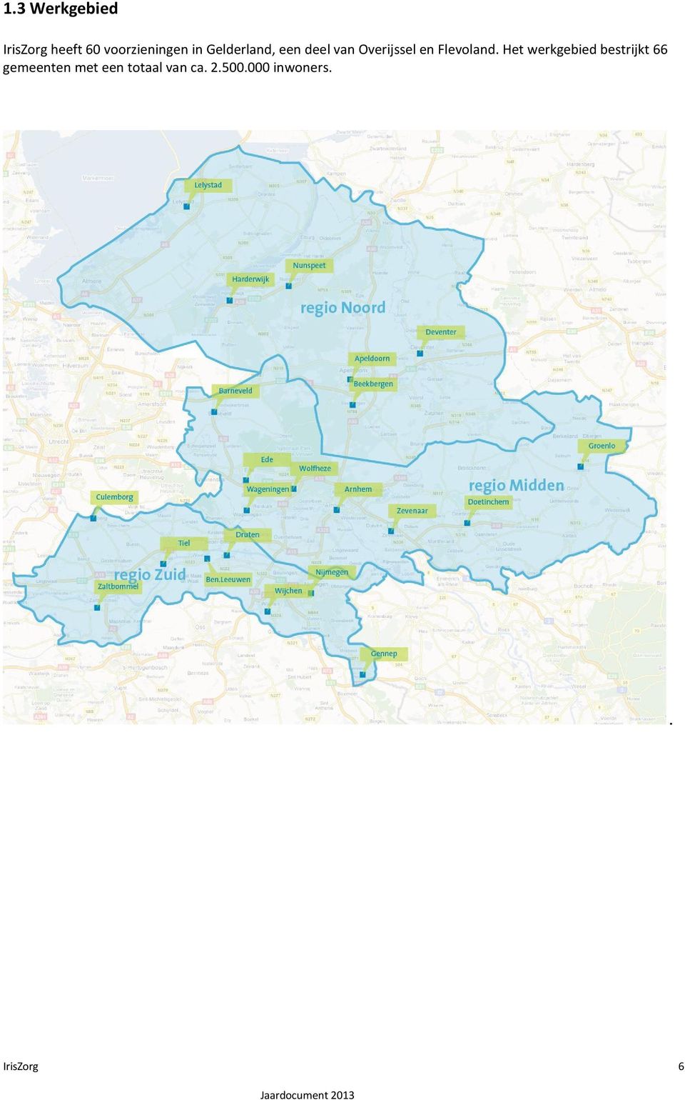 Het werkgebied bestrijkt 66 gemeenten met een totaal