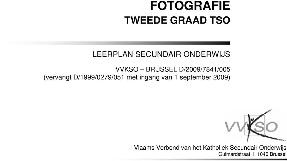 met ingang van 1 september 2009) Vlaams Verbond van