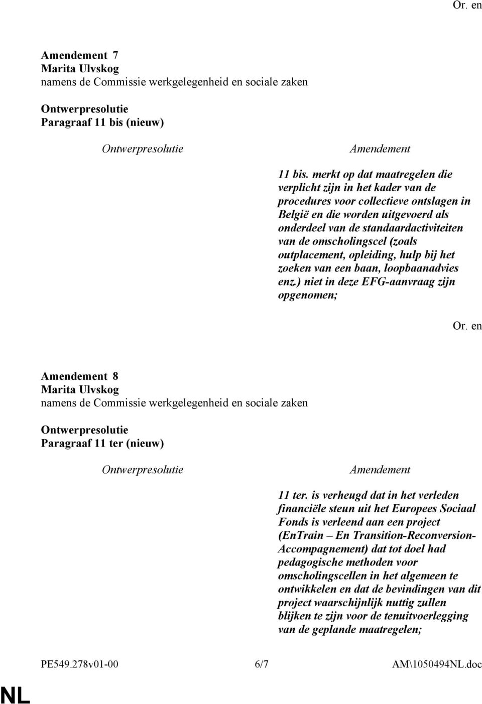 omscholingscel (zoals outplacement, opleiding, hulp bij het zoeken van een baan, loopbaanadvies enz.) niet in deze EFG-aanvraag zijn opgenomen; 8 Paragraaf 11 ter (nieuw) 11 ter.