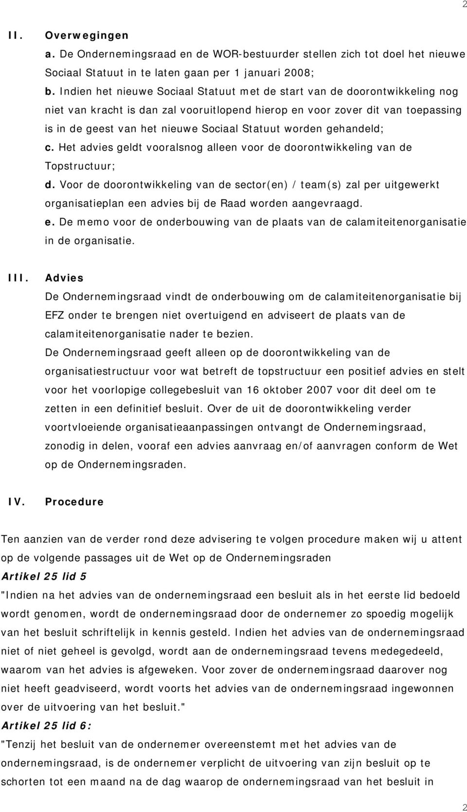 Statuut worden gehandeld; c. Het advies geldt vooralsnog alleen voor de doorontwikkeling van de Topstructuur; d.